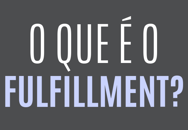 Afinal o que é o fulfillment?